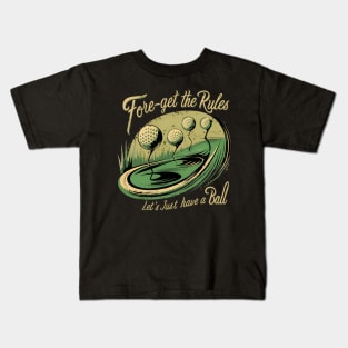 Fore-Get the Rules, Let's Just Have a Ball Kids T-Shirt
